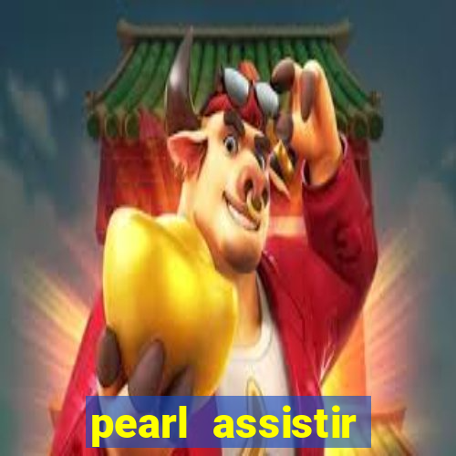 pearl assistir online megaflix